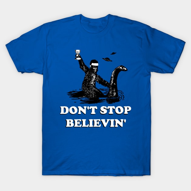 DON'T STOP BELIEVIN T-Shirt by thedeuce